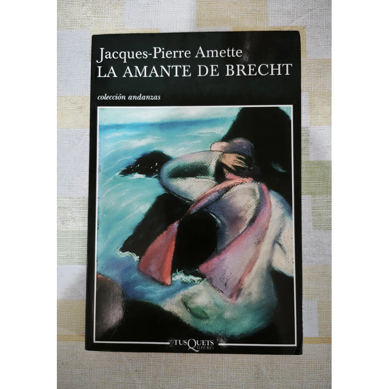 La Amante De Brecht. J Pierre Amette, Premio Goncourt 2003