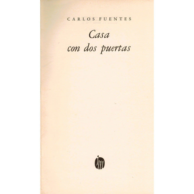 Casa Con Dos Puertas. Carlos Fuentes, Mexico 1970 (1a)