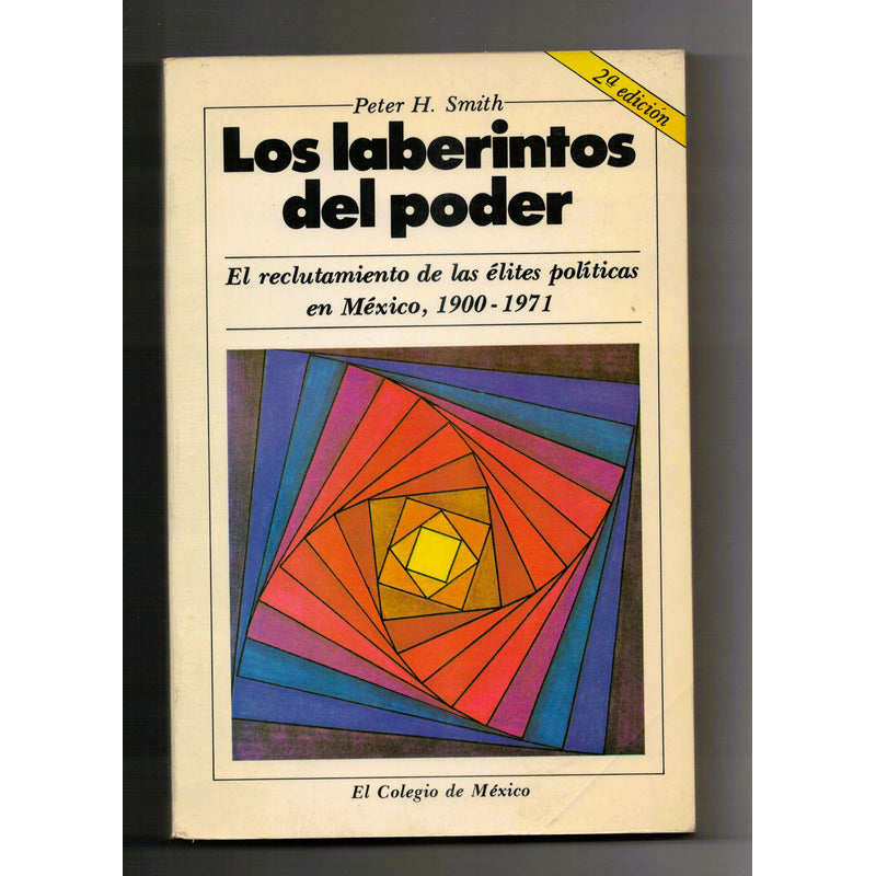 Laberintos Del Poder. Peter H Smith, Mexico 1982 (2a)