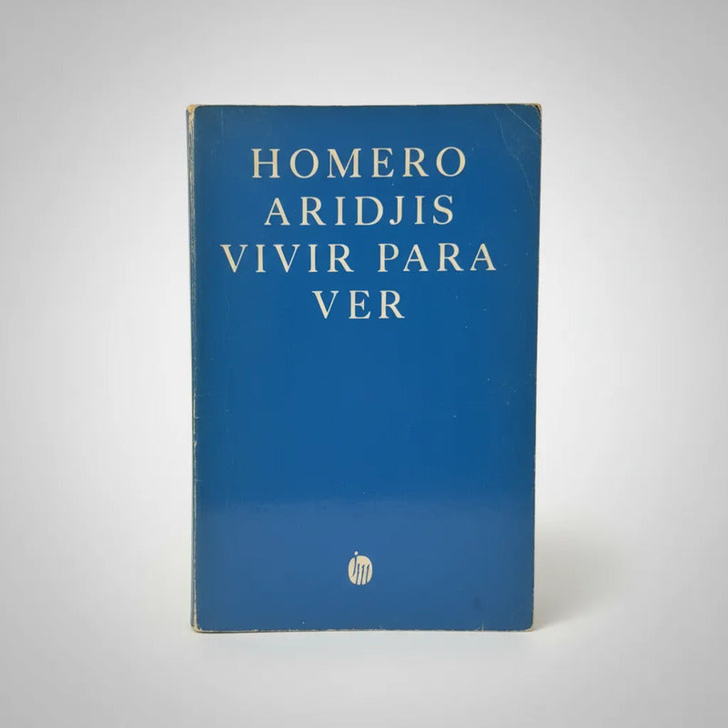 Vivir Para Ver. Homero Aridjis 1977 (1a)