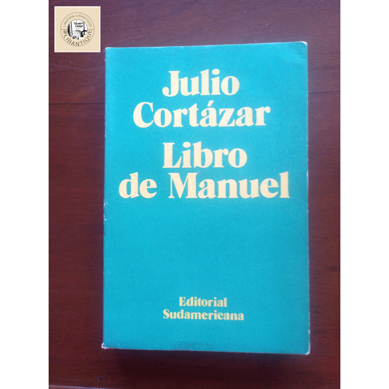 Libro De Manuel. Julio Cortazar, Argentina 1973 (1a)