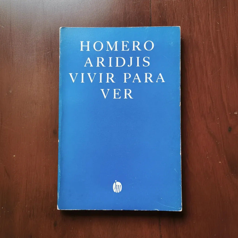 Vivir Para Ver. Homero Aridjis 1977 (1a)