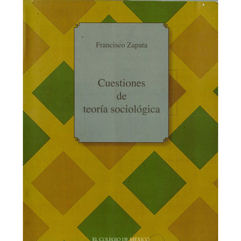Cuestiones De Teoria Sociologica. F Zapata, Mexico 2005