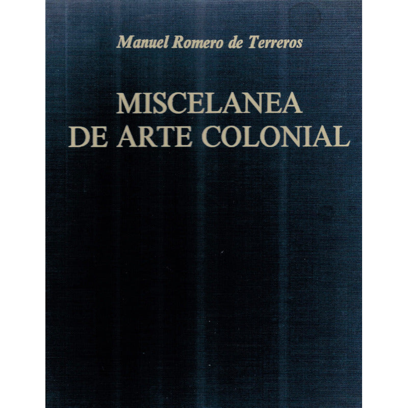 Miscelanea De Arte Colonial. Romero De Terreros, Mexico 1990