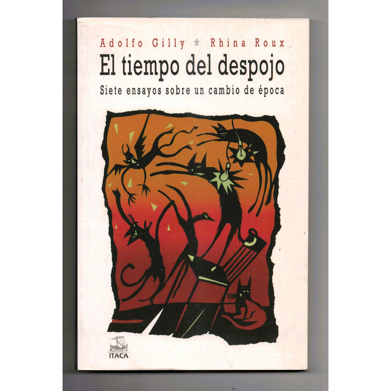 Tiempo Del Despojo 7 Ensayos. Adolfo Gilly, Mexico 2015 (1a)