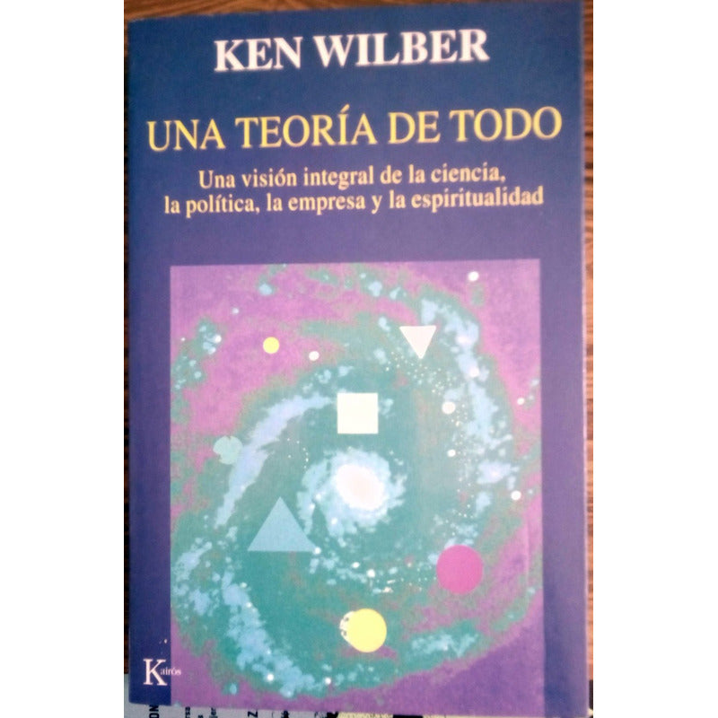 Una Teoria De Todo. Ken Wilber, Kairos Ed., Barcelona, 2001