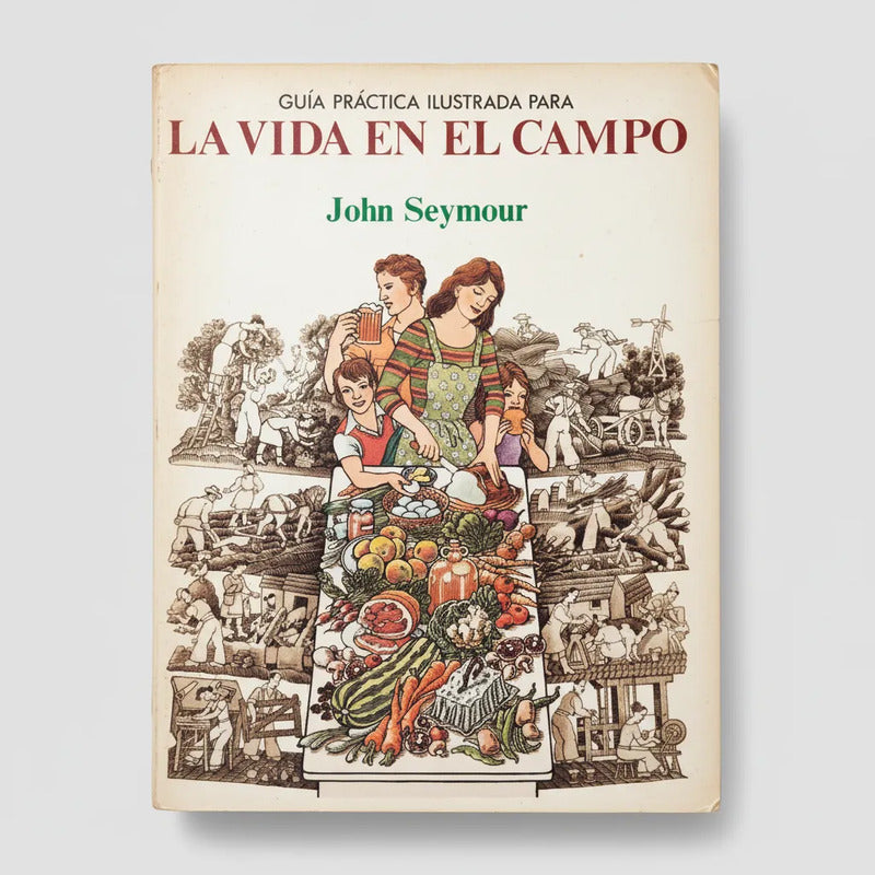 Guía Ilustrada: La Vida En El Campo. John Seymour