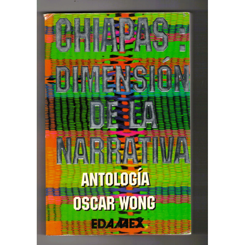 Chiapas: Dimension De La Narrativa. Oscar Wong (autografo)