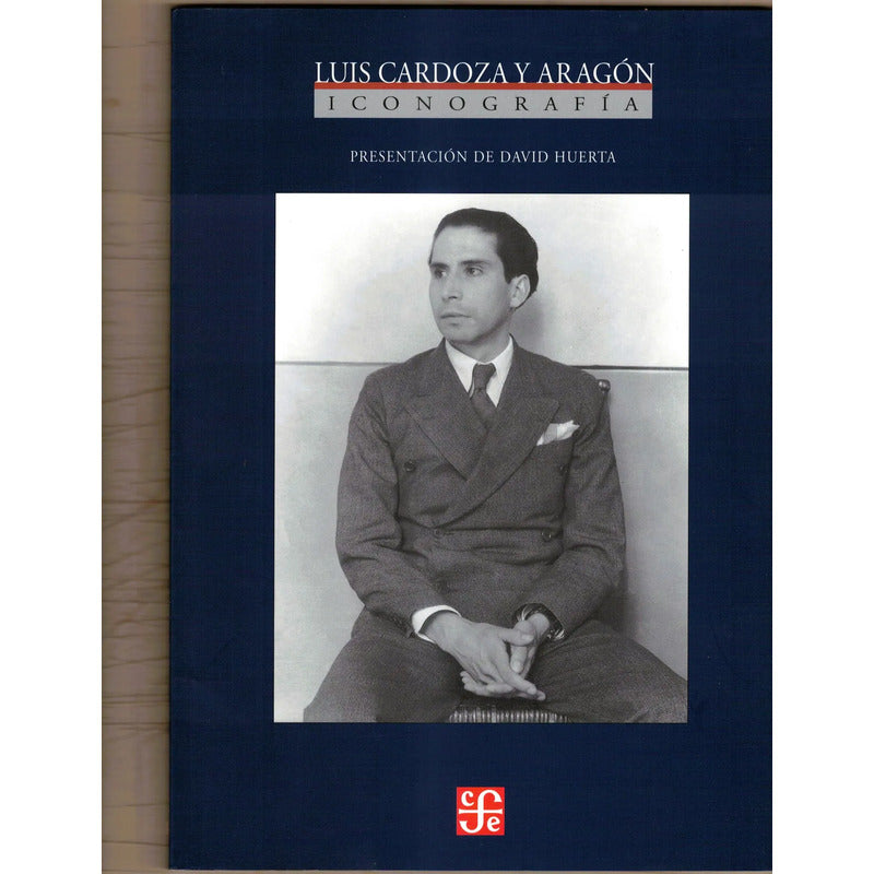 Luis Cardoza Y Aragon: Iconografia. Mexico 2004