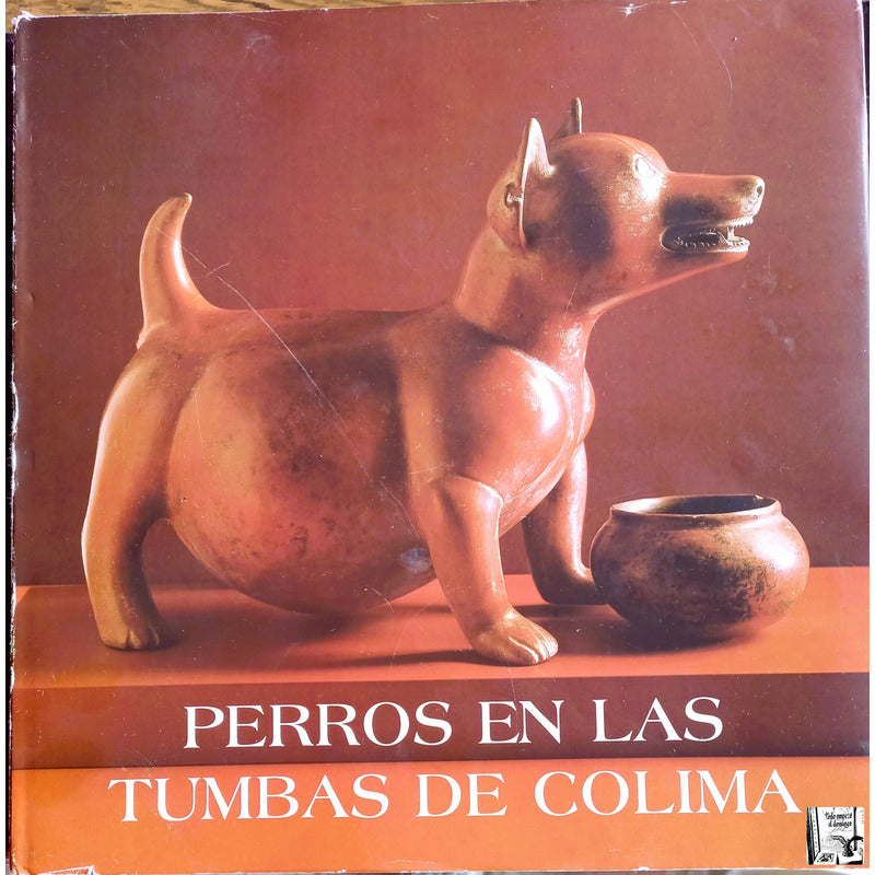 Perros Tumbas De Colima. Garcia Oropeza, Mexico 1998 (2a)