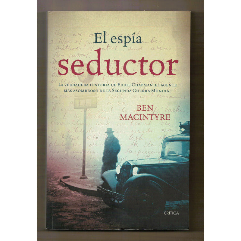 El Espia Seductor, Eddie Chapman. Ben Macintyre, Mexico 2014