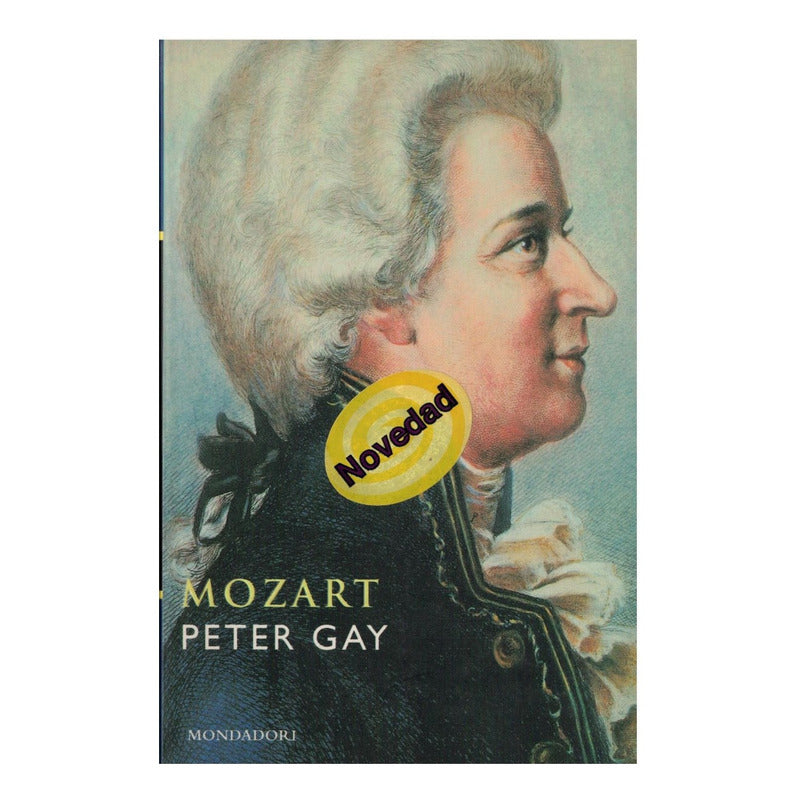 Mozart. Peter Gay, Mondadori Ed., España 2001