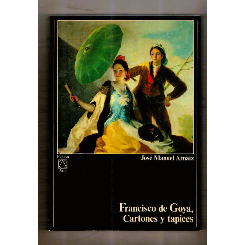 Francisco De Goya, Cartones Y Tapices. Jose Manuel Arnaiz