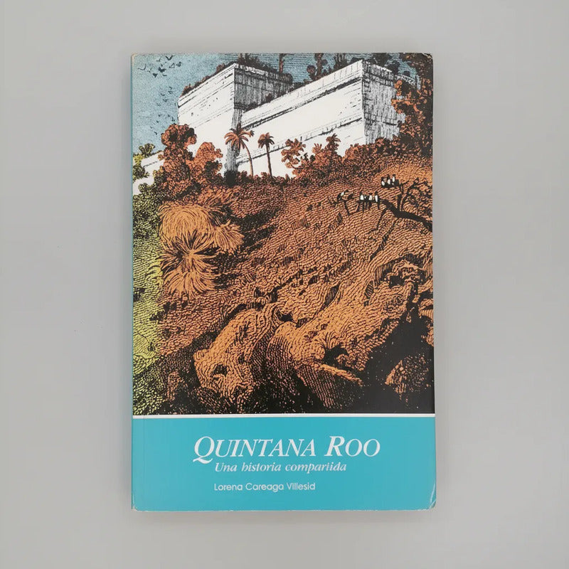 Quintana Roo: Una Historia Compartia Lorena Coreaga Viliesid