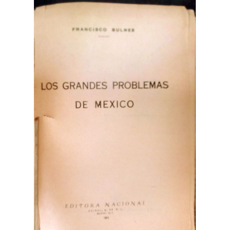 Grandes_problemas_de Mexico. F Bulnes, Ed. Nacional 1965