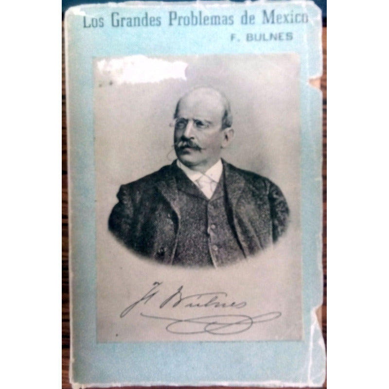 Grandes_problemas_de Mexico. F Bulnes, Ed. Nacional 1965