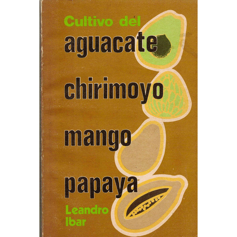 Cultivo De Aguacate, Chirimoyo, Mango, Papaya. Mexico 1983
