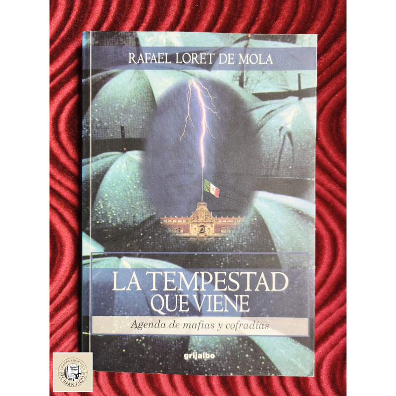 La Tempestad Que Viene Mafias Cofradias Rafael Loret De Mola