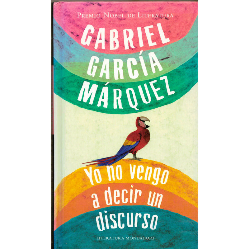 Ya No Vengo A Decir Un Discurso. Garcia Marquez, Mexico 2010
