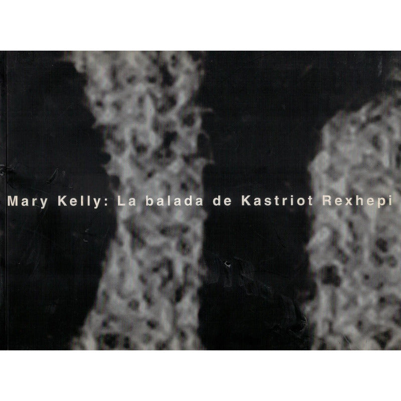 Mary Kelly: Balada De Kastriot Rexhepi, Mexico 2004