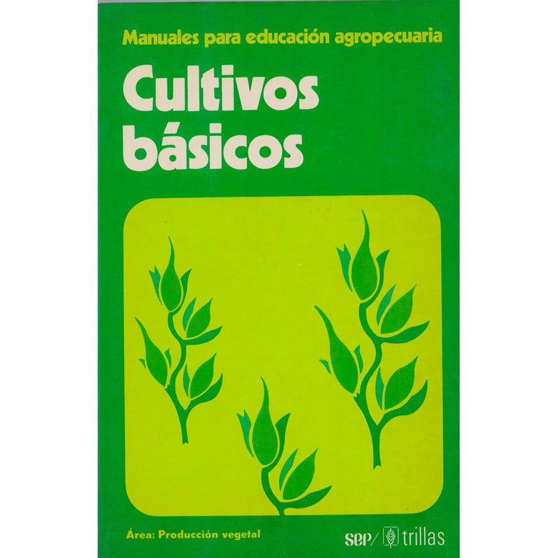Cultivos Basicos -manuales Agropecuarios-. Mexico 1982
