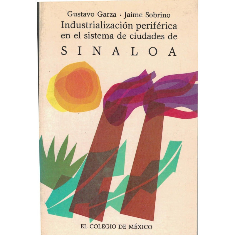 Sinaloa_industrializacion_perifierica. Garza,_colmex_ed.1989
