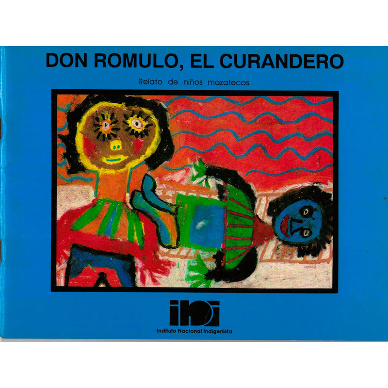 Don Romulo, El Curandero. (relato Mazateco Infantil) 1992