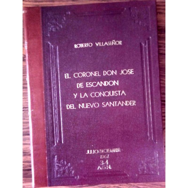 D Jose De Escandon Y La Conquista De Nuevo Santander, (1967)