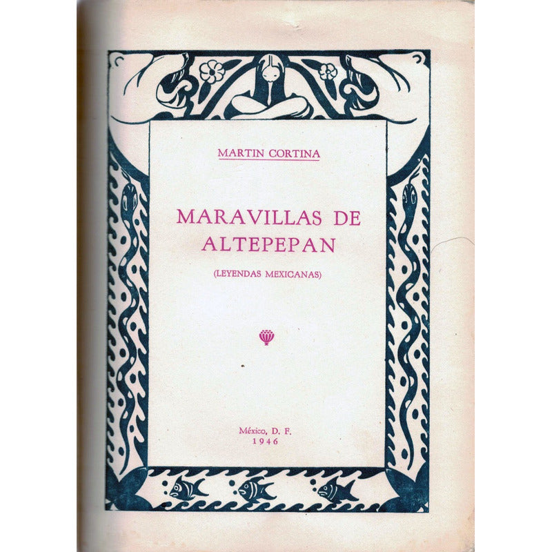 Maravillas D Altepepam -leyendas Prehispanicas- Mexico 1946