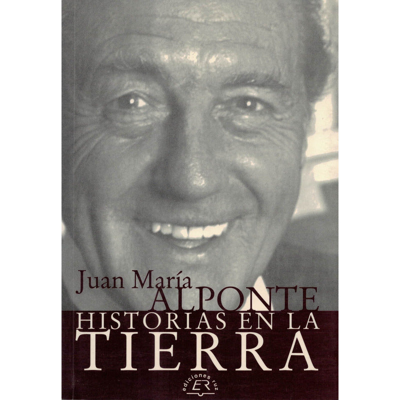 Historias En La Tierra. Juan Maria Alponte, (autografo)