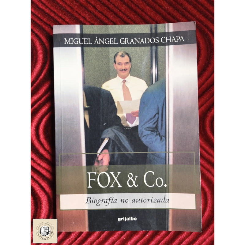 Fox & Co Biografia No Autorizada Miguel Angel Granados Chapa