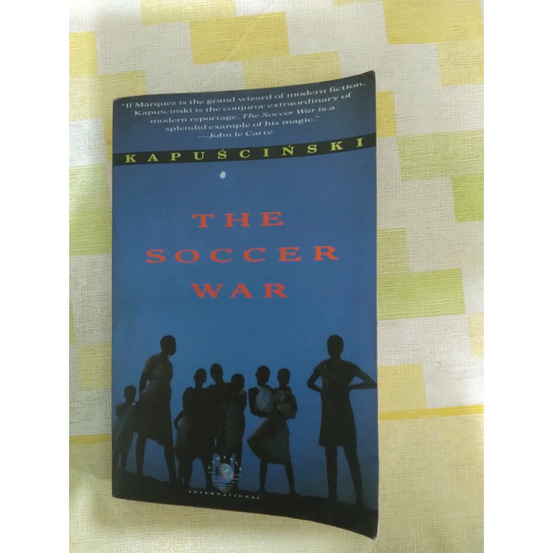 The Soccer War. Kapuscinski, U S 1992 (chronicle)