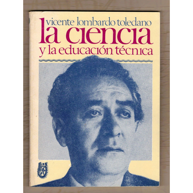 La Ciencia Y La Educacion Tecnica. Vicente Lombardo Toledano