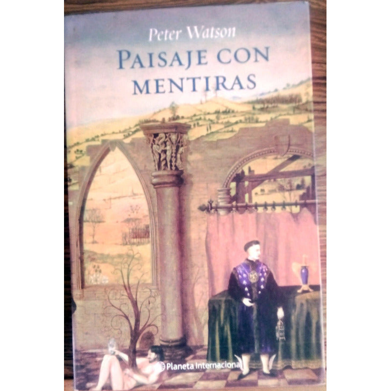 Paisaje Con Mentiras. Peter Watson, Planeta Ed., 2007